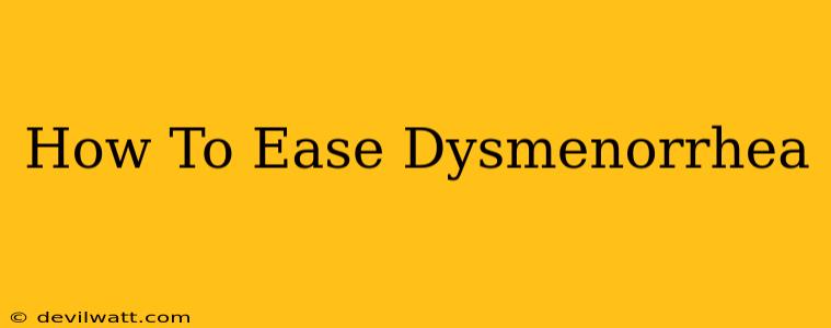 How To Ease Dysmenorrhea