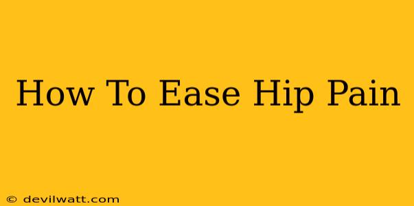 How To Ease Hip Pain