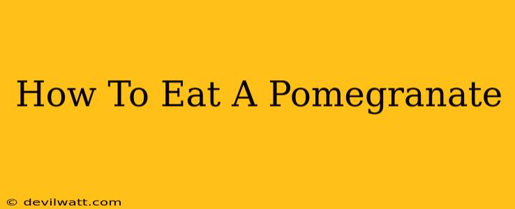 How To Eat A Pomegranate