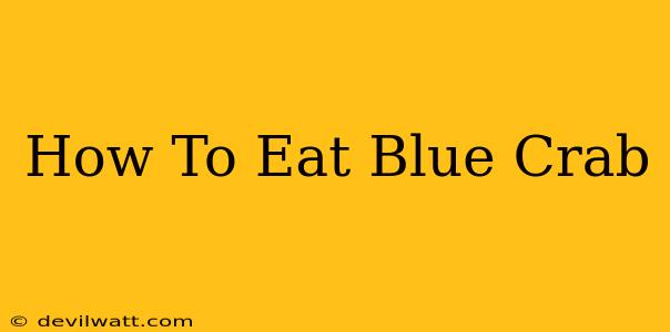 How To Eat Blue Crab