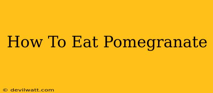 How To Eat Pomegranate