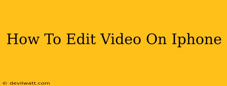 How To Edit Video On Iphone