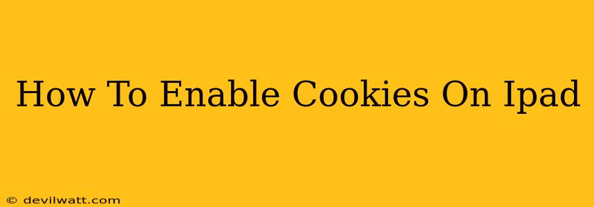 How To Enable Cookies On Ipad