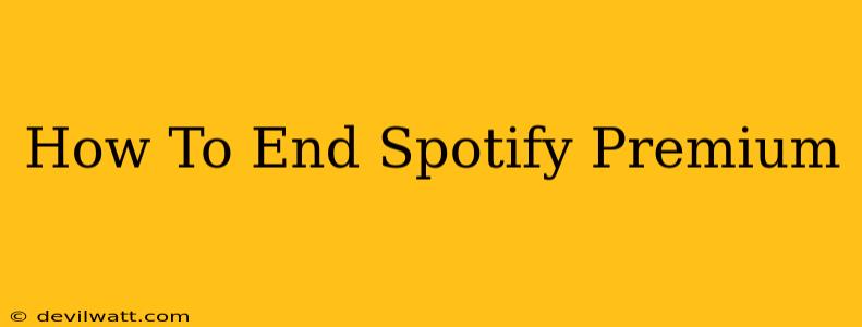 How To End Spotify Premium