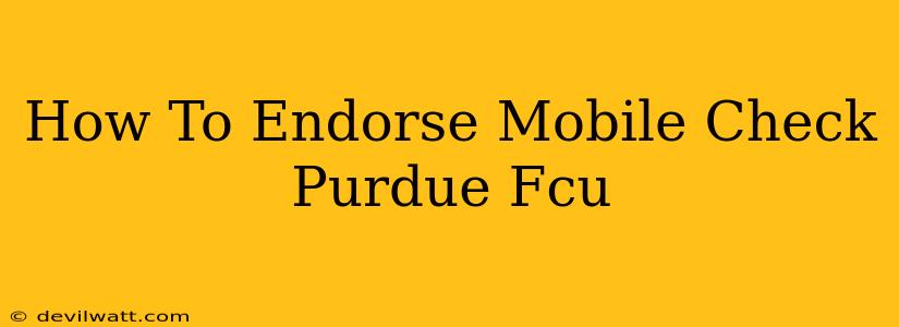 How To Endorse Mobile Check Purdue Fcu