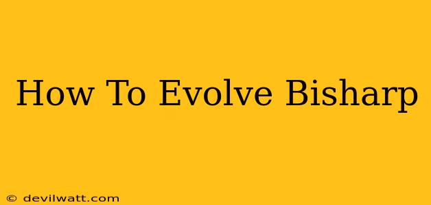 How To Evolve Bisharp