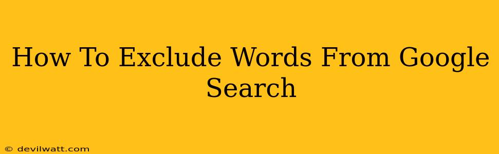 How To Exclude Words From Google Search