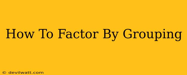 How To Factor By Grouping