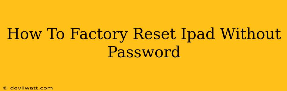 How To Factory Reset Ipad Without Password