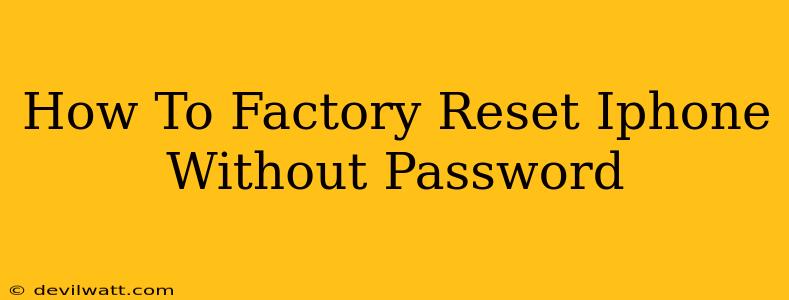 How To Factory Reset Iphone Without Password