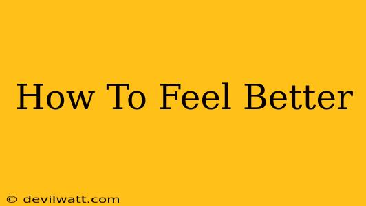 How To Feel Better