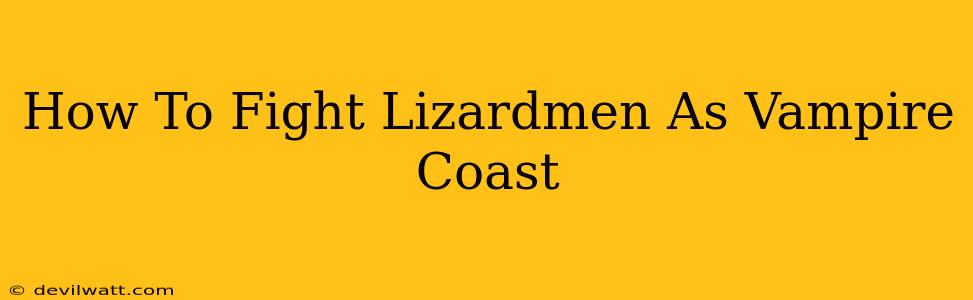 How To Fight Lizardmen As Vampire Coast