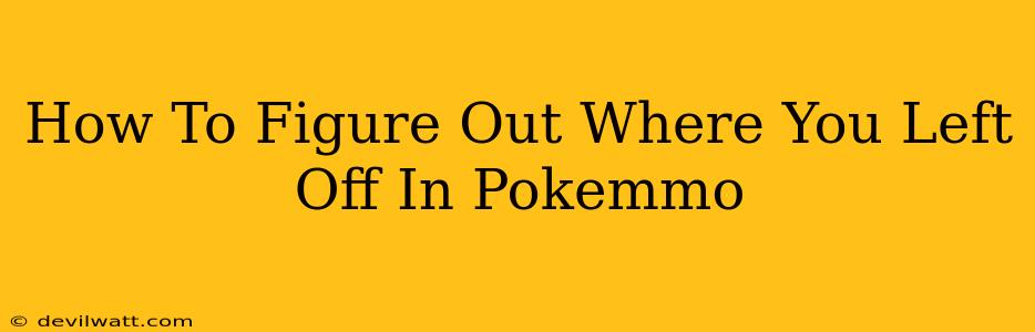 How To Figure Out Where You Left Off In Pokemmo