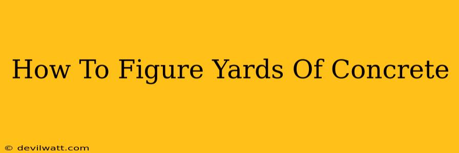 How To Figure Yards Of Concrete