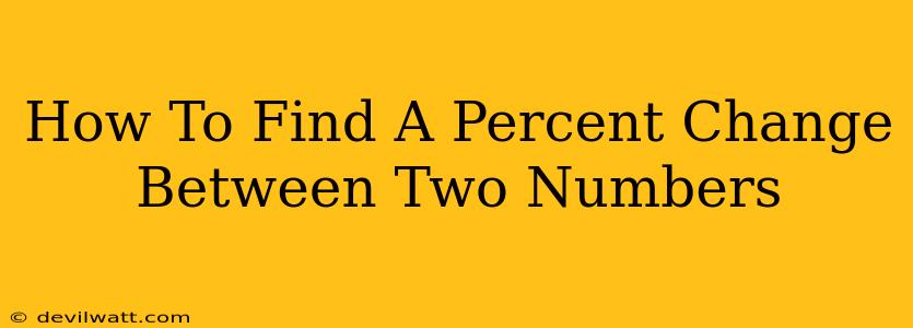 How To Find A Percent Change Between Two Numbers