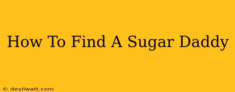 How To Find A Sugar Daddy