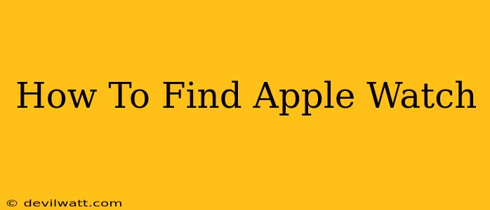 How To Find Apple Watch