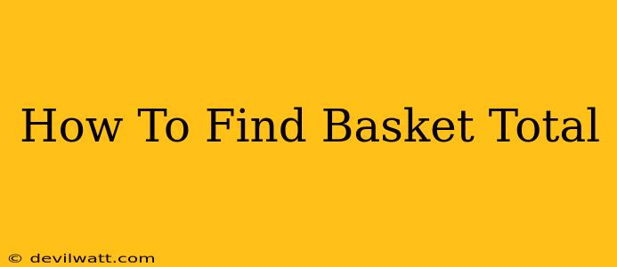 How To Find Basket Total