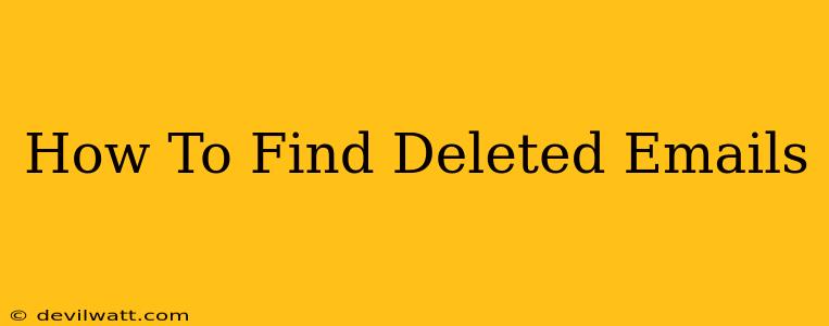 How To Find Deleted Emails