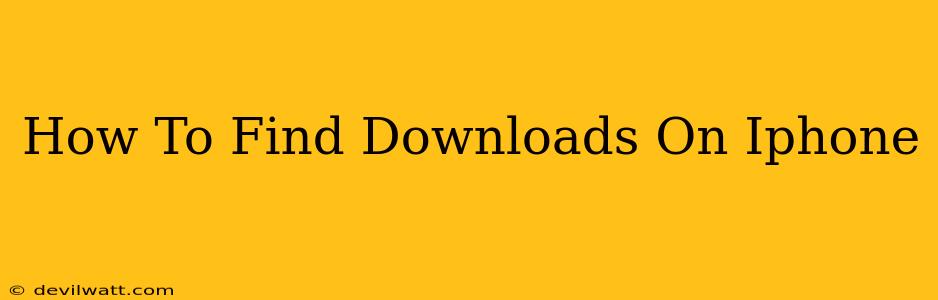 How To Find Downloads On Iphone