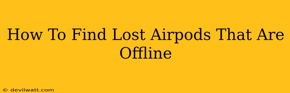 How To Find Lost Airpods That Are Offline