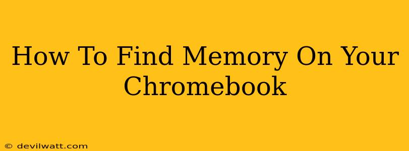 How To Find Memory On Your Chromebook