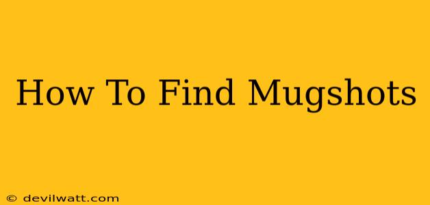 How To Find Mugshots