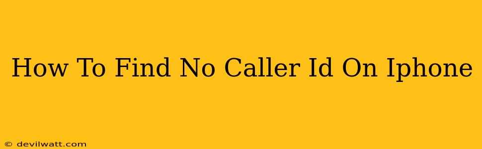 How To Find No Caller Id On Iphone