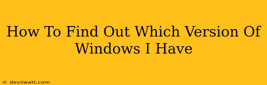 How To Find Out Which Version Of Windows I Have