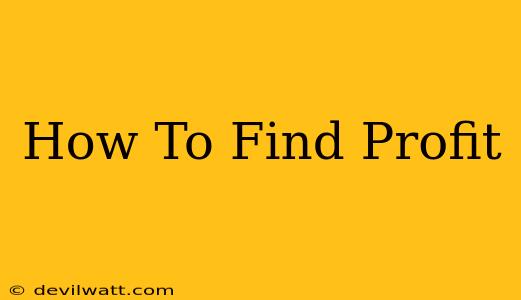 How To Find Profit