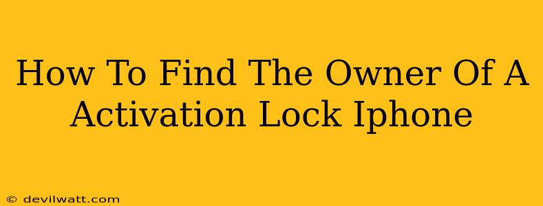 How To Find The Owner Of A Activation Lock Iphone