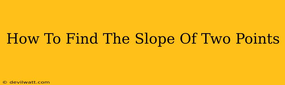 How To Find The Slope Of Two Points