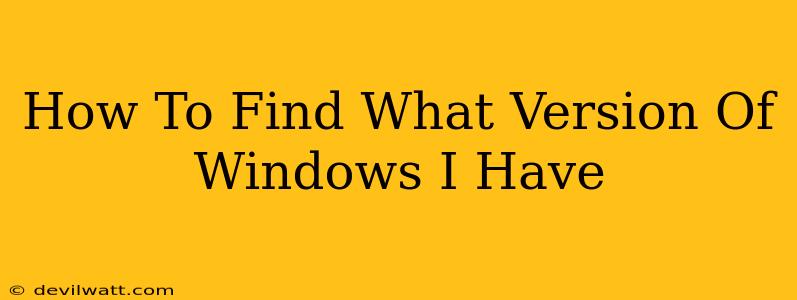 How To Find What Version Of Windows I Have