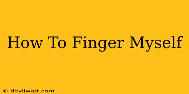 How To Finger Myself