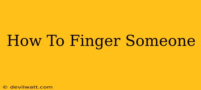 How To Finger Someone