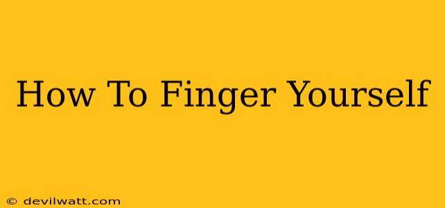 How To Finger Yourself