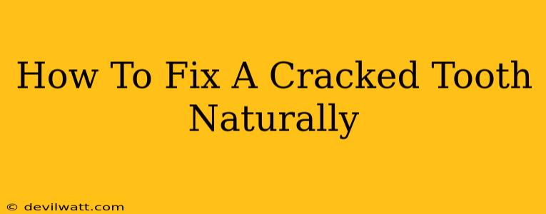 How To Fix A Cracked Tooth Naturally