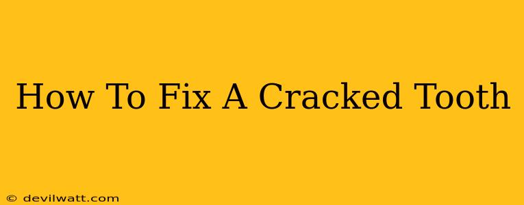 How To Fix A Cracked Tooth