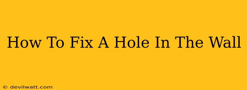 How To Fix A Hole In The Wall