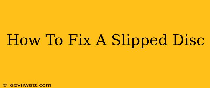 How To Fix A Slipped Disc