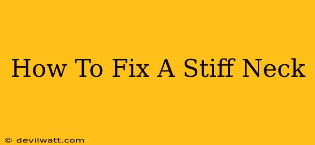 How To Fix A Stiff Neck