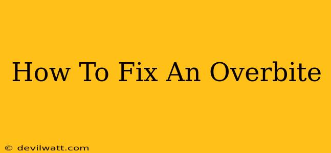 How To Fix An Overbite