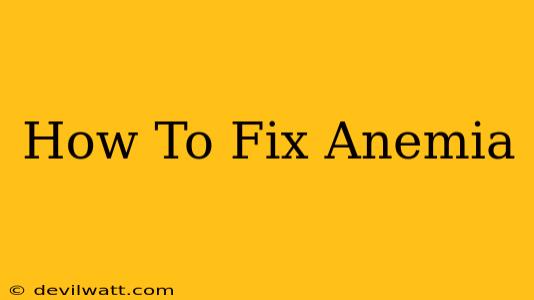 How To Fix Anemia