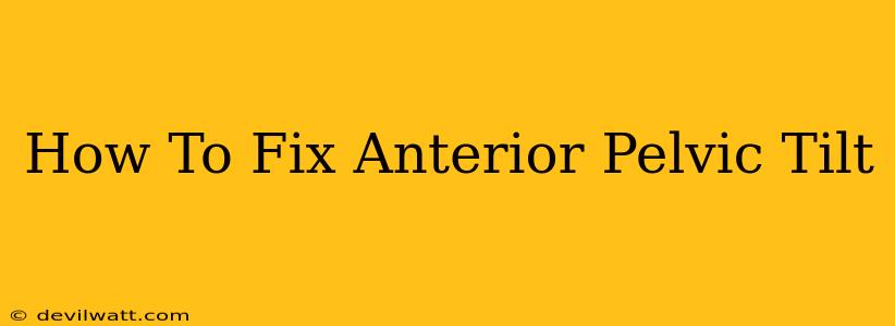 How To Fix Anterior Pelvic Tilt