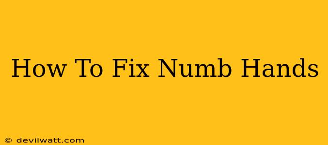 How To Fix Numb Hands