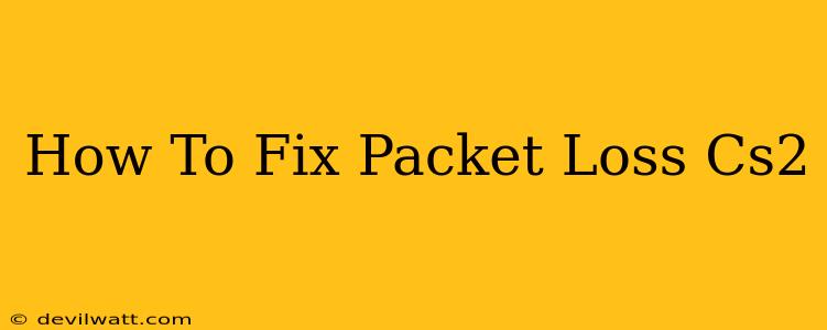 How To Fix Packet Loss Cs2