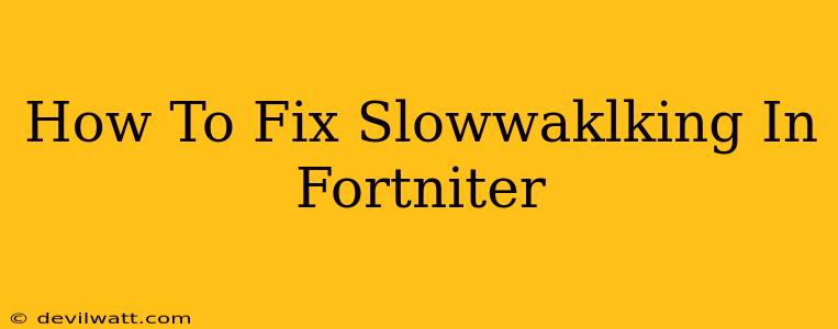 How To Fix Slowwaklking In Fortniter