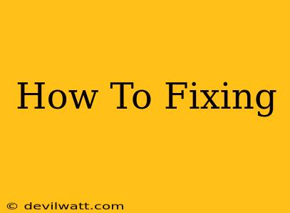 How To Fixing