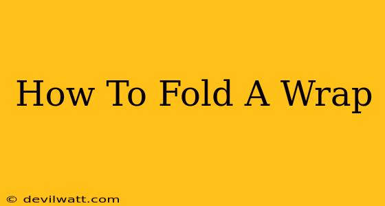 How To Fold A Wrap