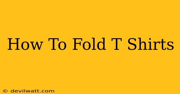 How To Fold T Shirts